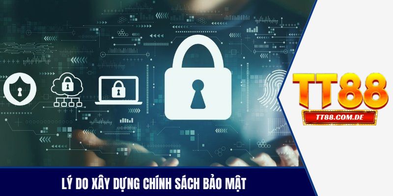 Lý do xây dựng chính sách bảo mật