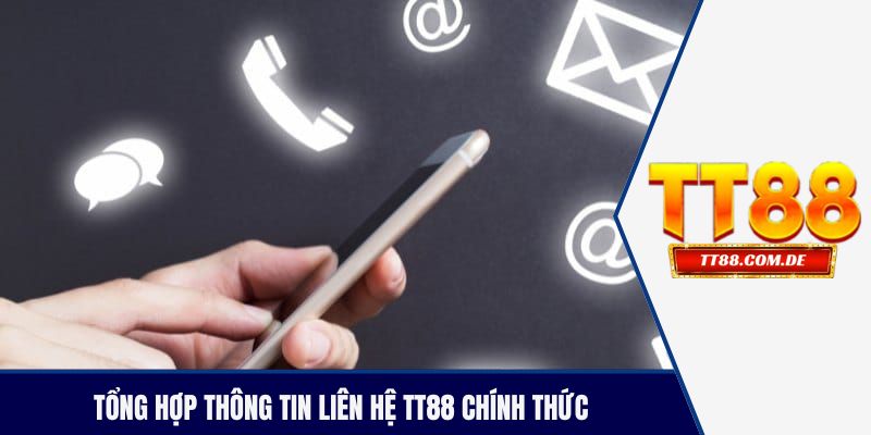 Tổng hợp thông tin liên hệ TT88 chính thức