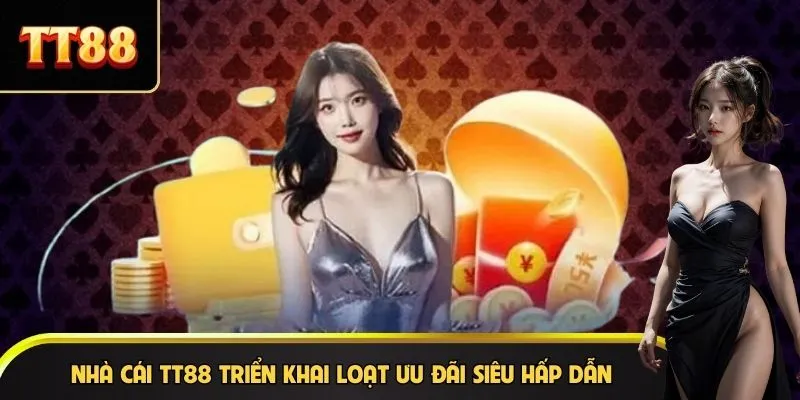 Nhà cái TT88 triển khai loạt ưu đãi siêu hấp dẫn
