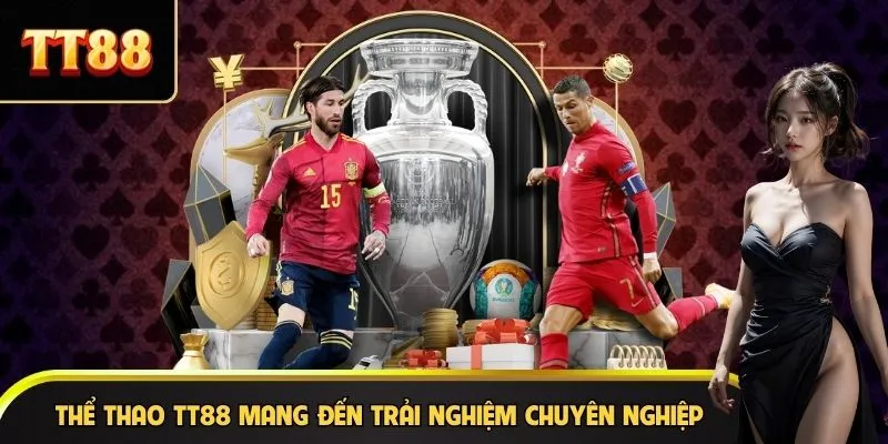 Thể thao TT88 mang đến trải nghiệm chuyên nghiệp